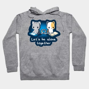 Lets be alone together!! Cute funny cats gaming and reading Lover Animal Lover Quote Artwork Hoodie